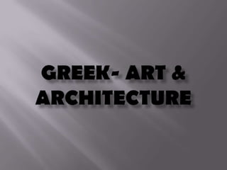 GREEK- ART & ARCHITECTURE 