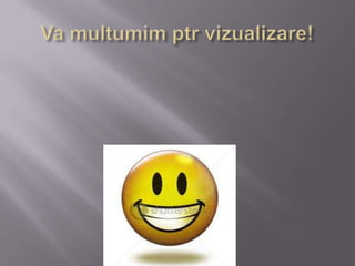 Va multumim ptr vizualizare!
