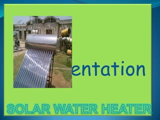 SOLAR WATER HEATER Presentation 