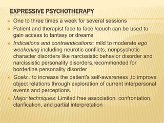 Expressive psychotherapy<br />One to three times a week for several sessions<br />Patient and therapist face to face /couc...