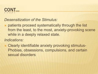 Cont…<br />Desensitization of the Stimulus:<br />patients proceed systematically through the list from the least, to the m...