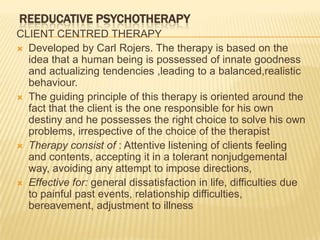 REEDUCATIVE PSYCHOTHERAPY<br />CLIENT CENTRED THERAPY<br />Developed by Carl Rojers. The therapy is based on the idea that...
