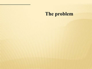 The problem
 