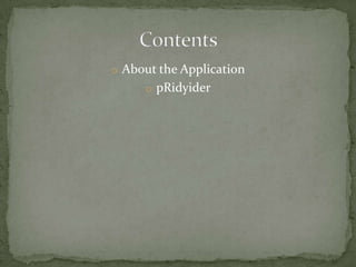 o About the Application
     o pRidyider
 