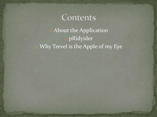 o About the Application
           o pRidyider
o Why Trevel is the Apple of my Eye
 