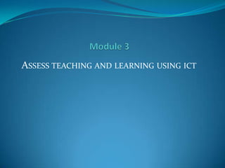 ASSESS TEACHING AND LEARNING USING ICT
 