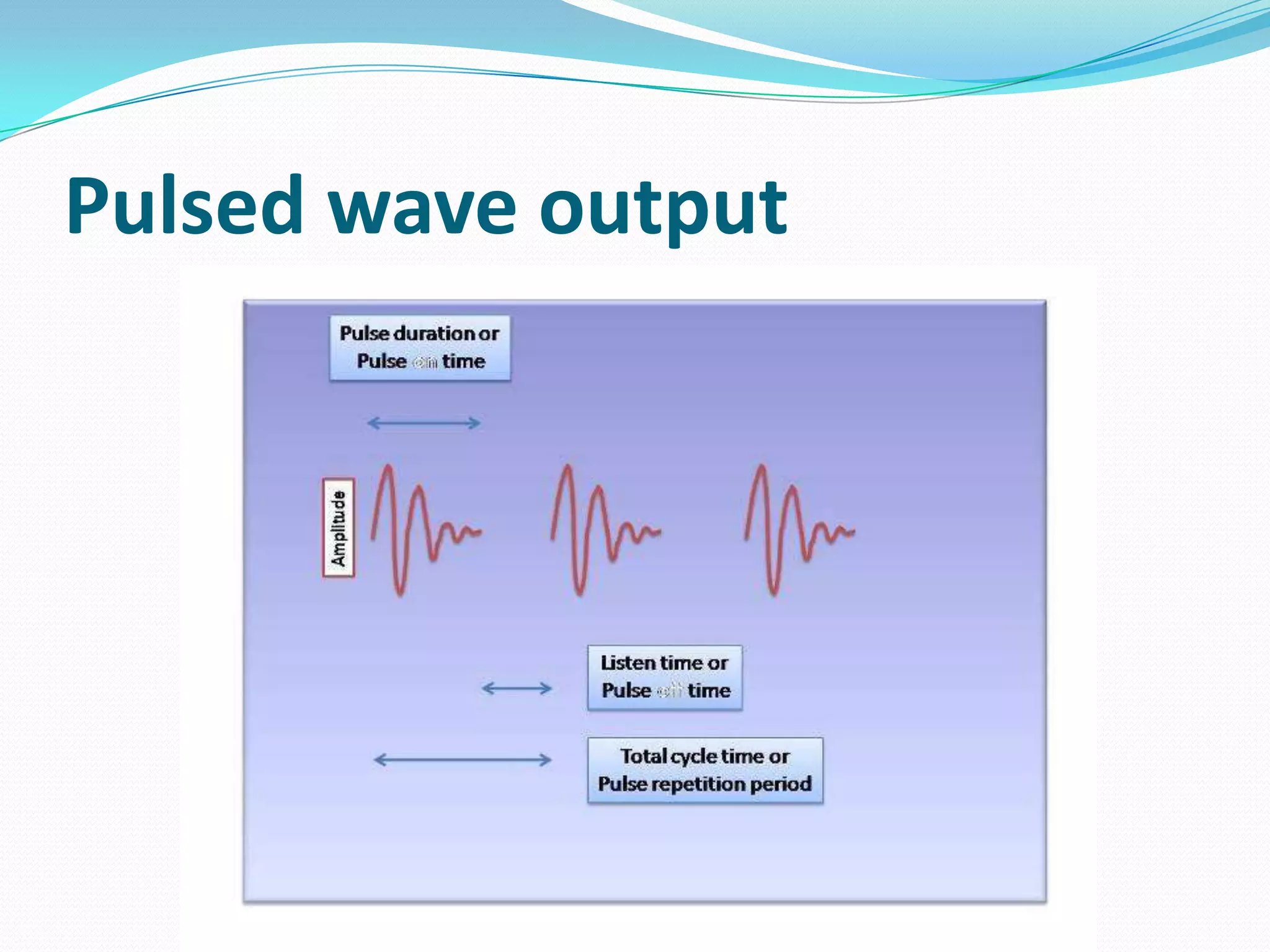 Pulsed wave output
 