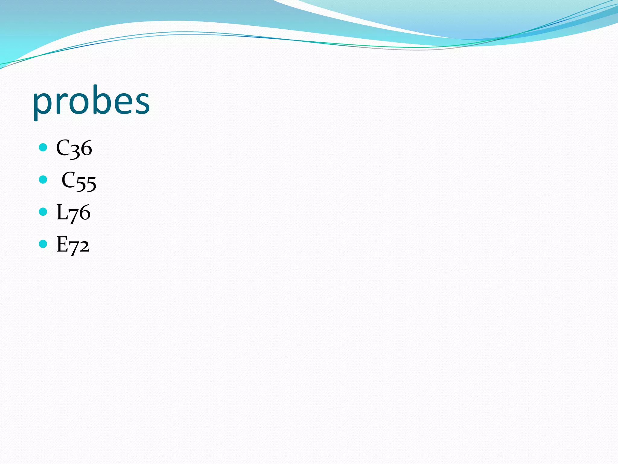 probes
 C36
 C55
 L76
 E72
 