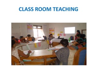 CLASS ROOM TEACHING
 