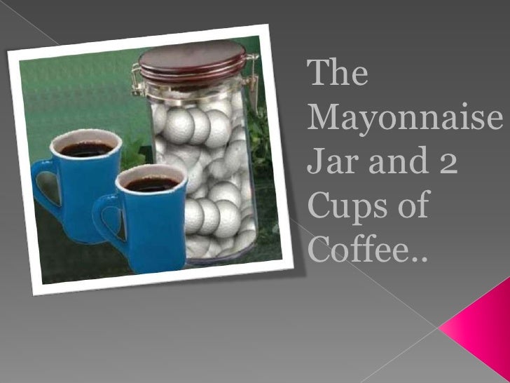 Mayonnaise jar and 2 cups of coffee