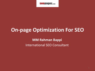 On-page Optimization For SEO
          MM Rahman Bappi
     International SEO Consultant




                                    1
 