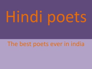 Hindi poets
The best poets ever in india
 