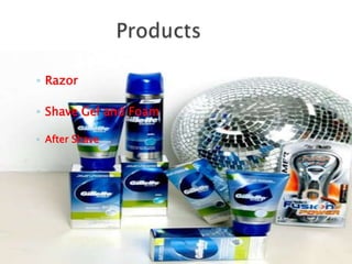 ◦ Razor

◦ Shave Gel and Foam

◦ After Shave
 