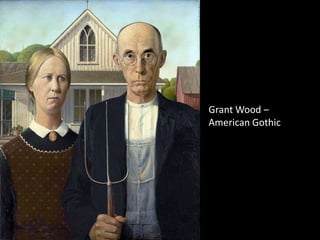 Grant Wood –
American Gothic
 