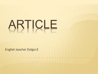 ARTICLE
English teacher Dolgor.E

 