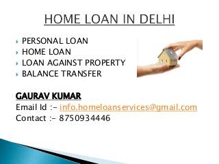 




PERSONAL LOAN
HOME LOAN
LOAN AGAINST PROPERTY
BALANCE TRANSFER

GAURAV KUMAR
Email Id :- info.homeloanservices@gmail.com
Contact :- 8750934446

 
