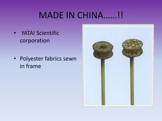 MADE IN CHINA……!!
• YATAI Scientific
corporation
• Polyester fabrics sewn
in frame

 