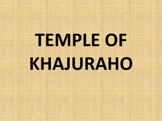 TEMPLE OF
KHAJURAHO
 