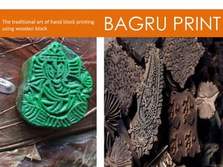 BAGRU PRINTThe traditional art of hand block printing
using wooden block
 