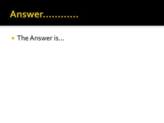  TheAnswer is...
 