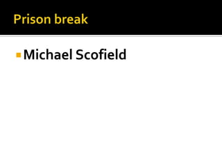 Michael Scofield
 