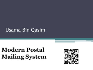 Usama Bin Qasim 
Modern Postal 
Mailing System 
 