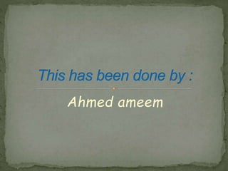 Ahmed ameem 
 