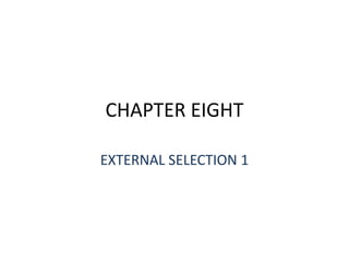 CHAPTER EIGHT
EXTERNAL SELECTION 1
 