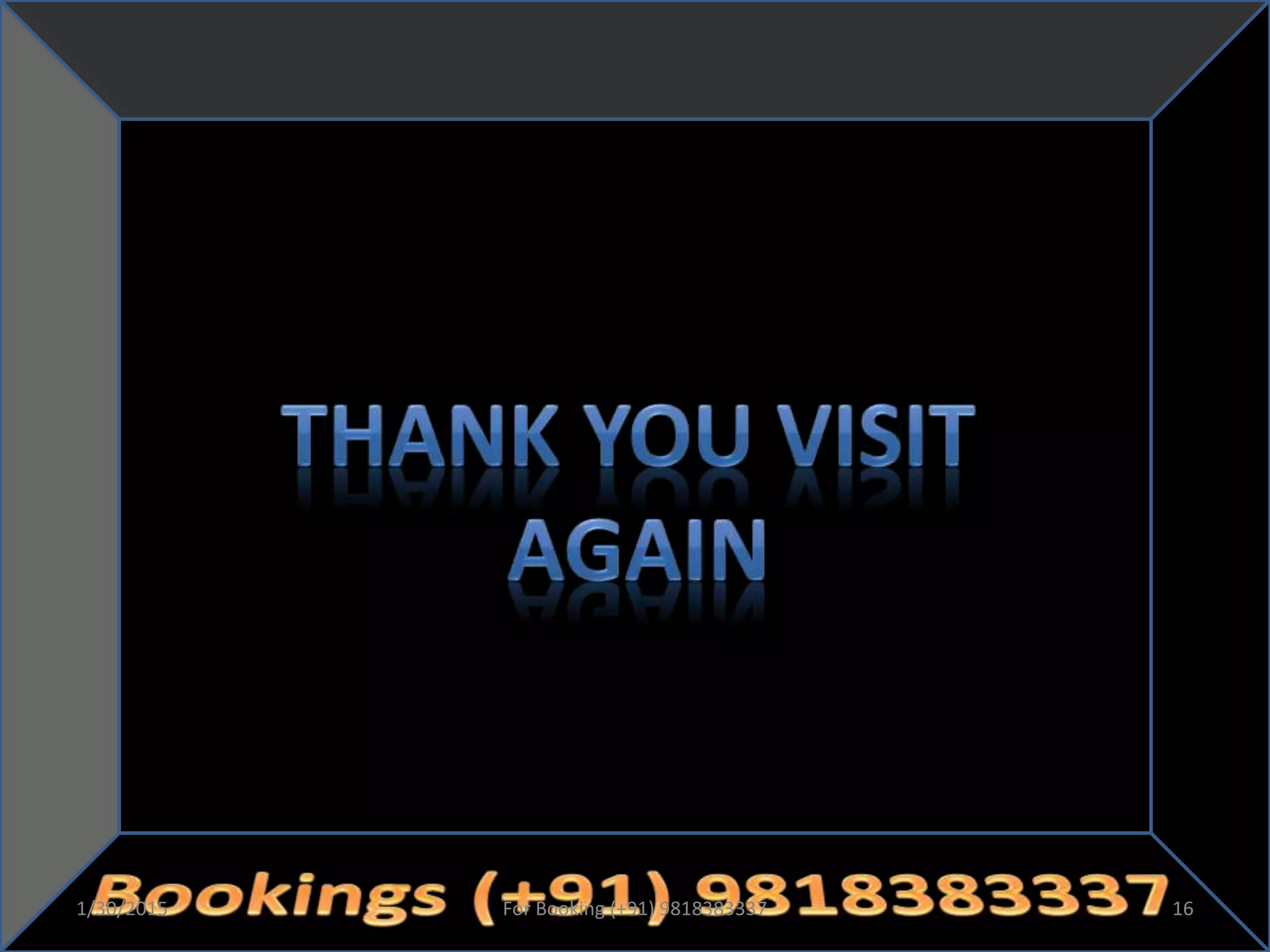 1/30/2015 16For Booking (+91) 9818383337
 