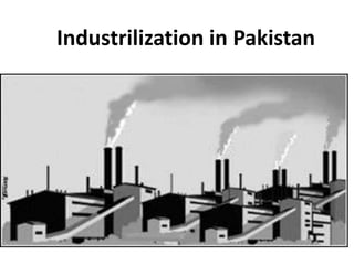 Industrilization in Pakistan
 