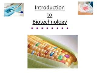 Introduction
to
Biotechnology
 