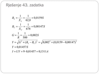Rješenje 43. zadatka
AUYI
SY
BBGY
S
R
G
S
X
B
S
X
B
CL
C
C
L
L
1311,001457,09
01457,0
)00147,00159,0(002,0)(
002,0
500
11
00147,0
678
11
0159,0
8,62
11
2222
=⋅==
=
−+=−+=
===
===
===
 