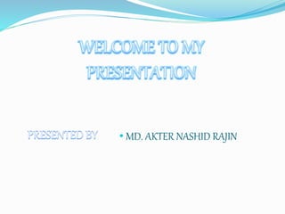 • MD. AKTER NASHID RAJIN
 