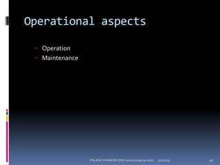 Operational aspects
 Operation
 Maintenance
5/2/2015 40PALASH CHANDRA DAS (www.uscgmp.com)
 