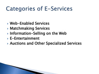  Web-Enabled Services
 Matchmaking Services
 Information-Selling on the Web
 E-Entertainment
 Auctions and Other Specialized Services
 