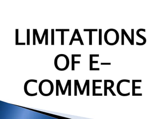 LIMITATIONS
OF E-
COMMERCE
 