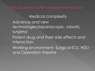 Medical complexity
1. Advance and new
technologies(laparoscopic, robotic
surgery)
2. Potent drug and their side effects and
interaction.
3. Working environment- Surgical ICU, HDU
and Operation theatre
 