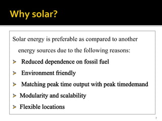 Solar energy is preferable as compared to another
energy sources due to the following reasons:
7
