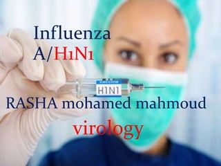 Influenza
A/H1N1
RASHA mohamed mahmoud
virology
 