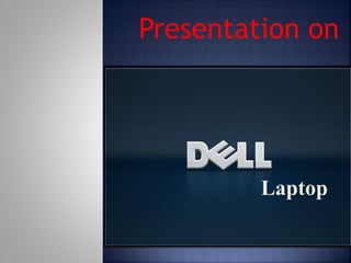 Presentation on
Laptop
 
