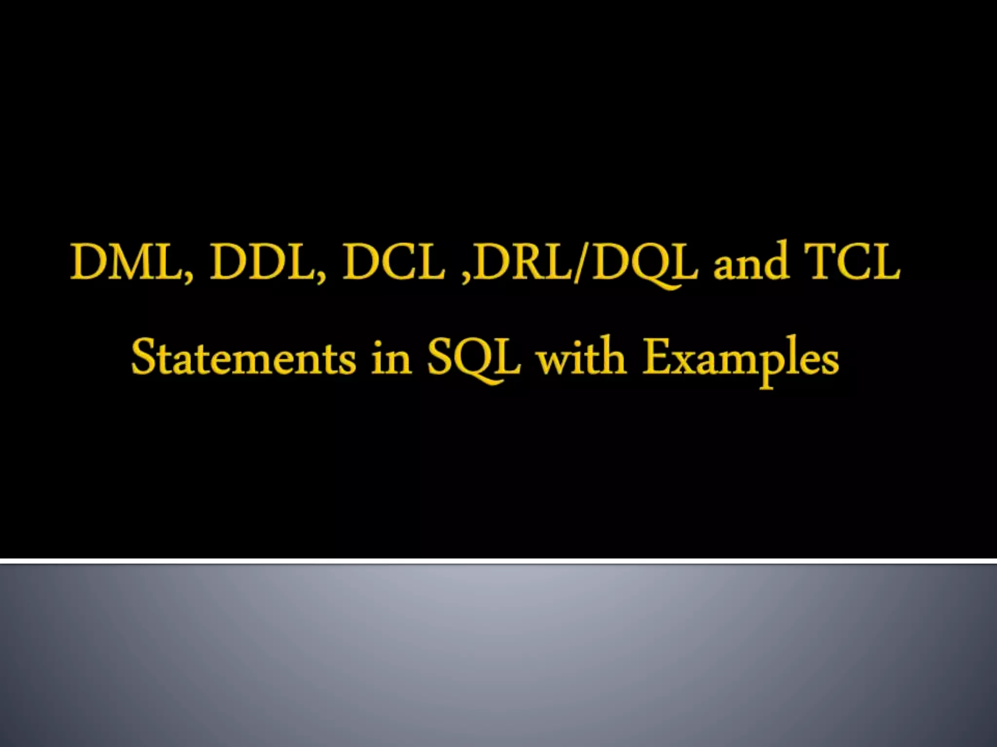 DML, DDL, DCL ,DRL/DQL and TCL Statements in SQL with Examples | PPT