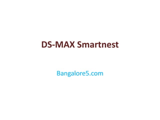DS-MAX Smartnest
Bangalore5.com
 