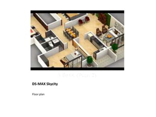 DS-MAX Skycity
Floor plan
 