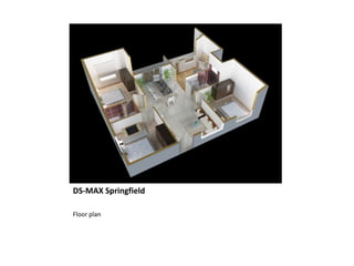 DS-MAX Springfield
Floor plan
 