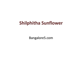 Shilphitha Sunflower
Bangalore5.com
 