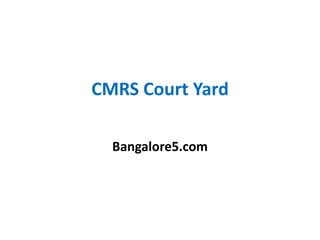 CMRS Court Yard
Bangalore5.com
 