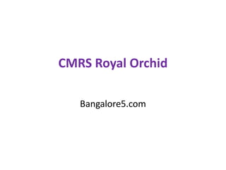 CMRS Royal Orchid
Bangalore5.com
 