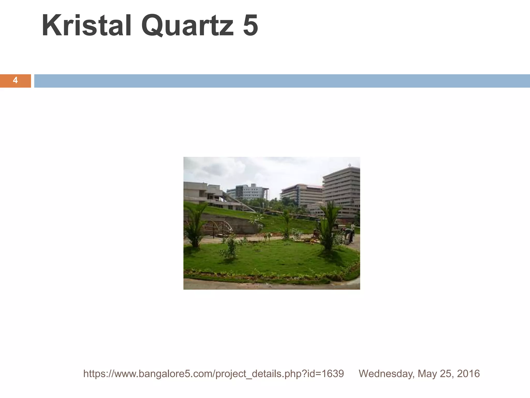 Kristal Quartz 5
Wednesday, May 25, 2016
4
https://www.bangalore5.com/project_details.php?id=1639
 