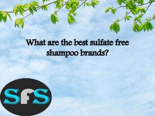 What are the best sulfate free
shampoo brands?
 