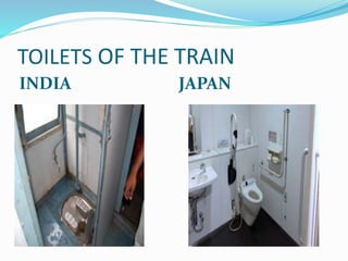 TOILETS OF THE TRAIN
INDIA JAPAN
 